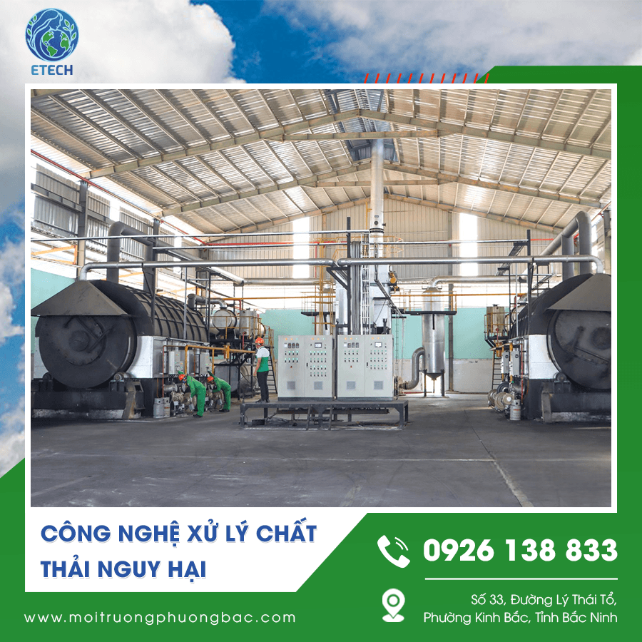 Quy trình công nghệ xử lý chất thải nguy hại áp dụng tiêu chuẩn an toàn cao Quy trình công nghệ xử lý chất thải nguy hại áp dụng tiêu chuẩn an toàn cao